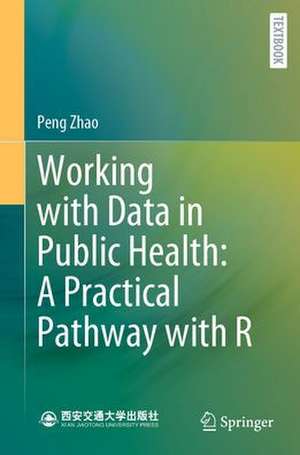 Working with Data in Public Health: A Practical Pathway with R de Peng Zhao