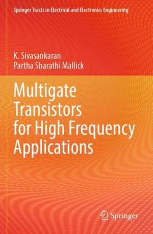 Multigate Transistors for High Frequency Applications de K. Sivasankaran