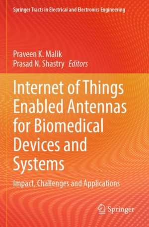 Internet of Things Enabled Antennas for Biomedical Devices and Systems: Impact, Challenges and Applications de Praveen K. Malik