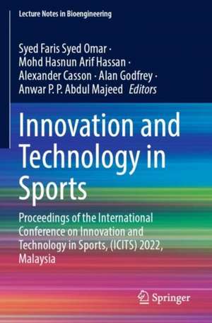 Innovation and Technology in Sports: Proceedings of the International Conference on Innovation and Technology in Sports, (ICITS) 2022, Malaysia de Syed Faris Syed Omar