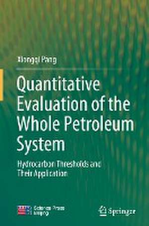 Quantitative Evaluation of the Whole Petroleum System: Hydrocarbon Thresholds and Their Application de Xiongqi Pang