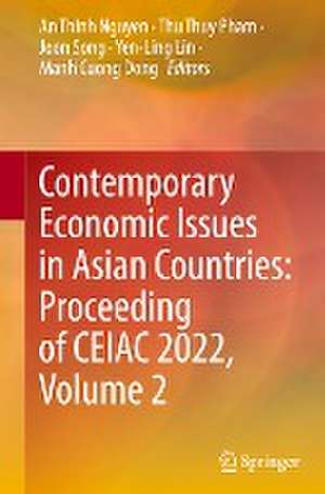 Contemporary Economic Issues in Asian Countries: Proceeding of CEIAC 2022, Volume 2 de An Thinh Nguyen