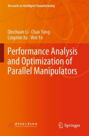 Performance Analysis and Optimization of Parallel Manipulators de Qinchuan Li