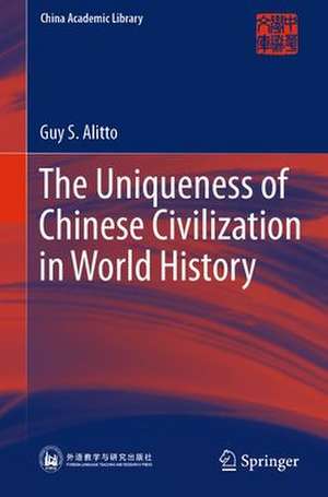 The Uniqueness of Chinese Civilization in World History de Guy S. Alitto