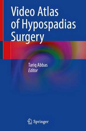 Video Atlas of Hypospadias Surgery de Tariq Abbas