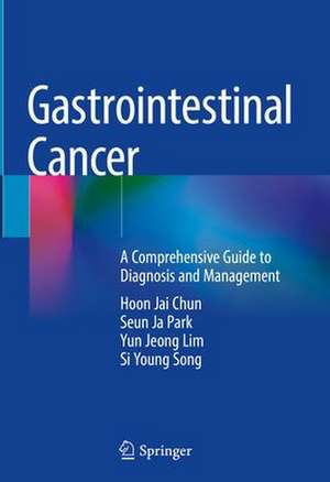 Gastrointestinal Cancer: A Comprehensive Guide to Diagnosis and Management de Hoon Jai Chun