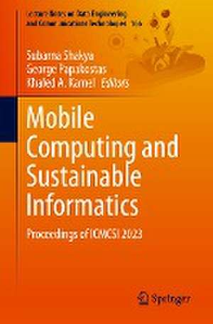 Mobile Computing and Sustainable Informatics: Proceedings of ICMCSI 2023 de Subarna Shakya