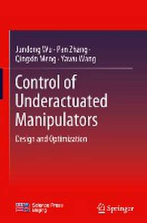 Control of Underactuated Manipulators: Design and Optimization de Jundong Wu