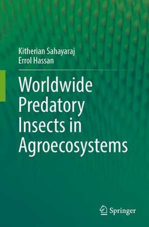 Worldwide Predatory Insects in Agroecosystems de Kitherian Sahayaraj