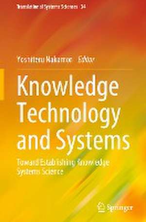 Knowledge Technology and Systems: Toward Establishing Knowledge Systems Science de Yoshiteru Nakamori