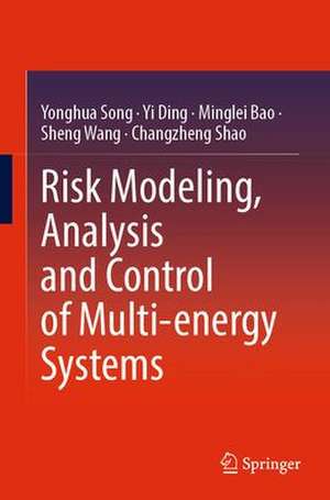 Risk Modeling, Analysis and Control of Multi-energy Systems de Yonghua Song