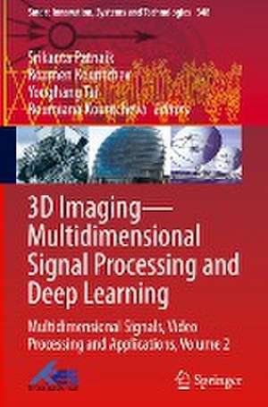 3D Imaging—Multidimensional Signal Processing and Deep Learning: Multidimensional Signals, Video Processing and Applications, Volume 2 de Srikanta Patnaik