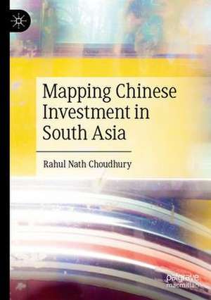 Mapping Chinese Investment in South Asia de Rahul Nath Choudhury