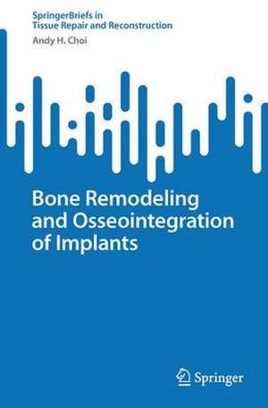 Bone Remodeling and Osseointegration of Implants de Andy H. Choi