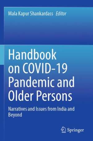 Handbook on COVID-19 Pandemic and Older Persons: Narratives and Issues from India and Beyond de Mala Kapur Shankardass