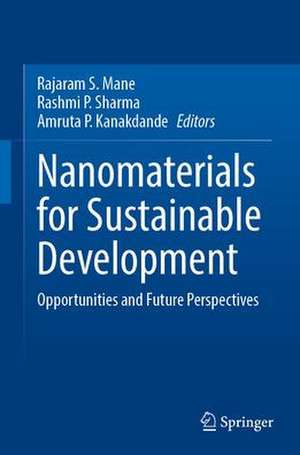 Nanomaterials for Sustainable Development: Opportunities and Future Perspectives de Rajaram S. Mane