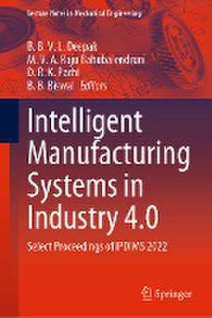 Intelligent Manufacturing Systems in Industry 4.0: Select Proceedings of IPDIMS 2022 de B. B. V. L. Deepak