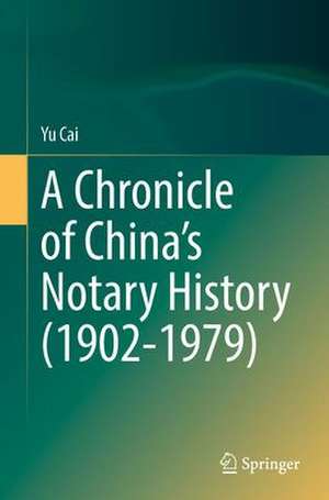 A Chronicle of China’s Notary History (1902–1979) de Yu Cai