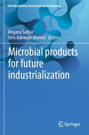 Microbial products for future industrialization de Angana Sarkar