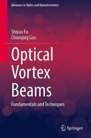 Optical Vortex Beams: Fundamentals and Techniques de Shiyao Fu