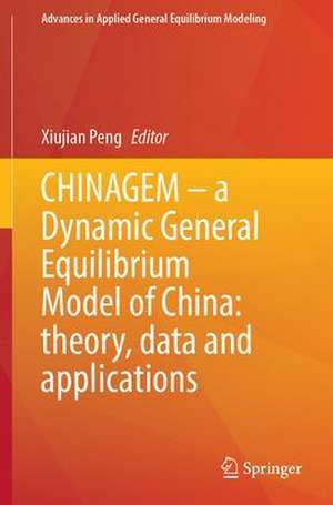 CHINAGEM—A Dynamic General Equilibrium Model of China: Theory, Data and Applications de Xiujian Peng