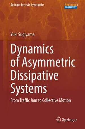 Dynamics of Asymmetric Dissipative Systems: From Traffic Jam to Collective Motion de Yuki Sugiyama