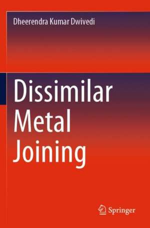 Dissimilar Metal Joining de Dheerendra Kumar Dwivedi
