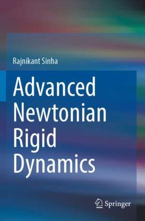 Advanced Newtonian Rigid Dynamics de Rajnikant Sinha