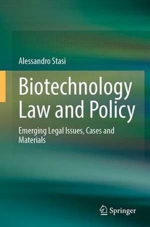 Biotechnology Law and Policy: Emerging Legal Issues, Cases and Materials de Alessandro Stasi