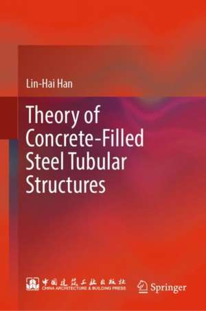 Theory of Concrete-Filled Steel Tubular Structures de Lin-Hai Han