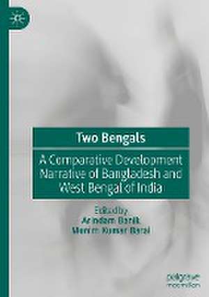 Two Bengals: A Comparative Development Narrative of Bangladesh and West Bengal of India de Arindam Banik