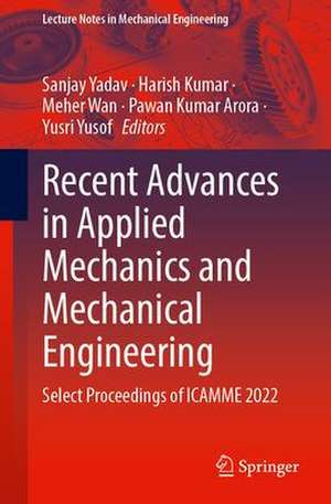 Recent Advances in Applied Mechanics and Mechanical Engineering: Select Proceedings of ICAMME 2022 de Sanjay Yadav