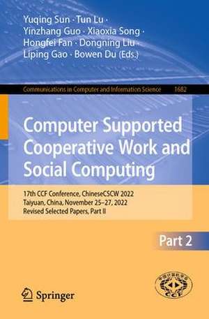 Computer Supported Cooperative Work and Social Computing: 17th CCF Conference, ChineseCSCW 2022, Taiyuan, China, November 25–27, 2022, Revised Selected Papers, Part II de Yuqing Sun