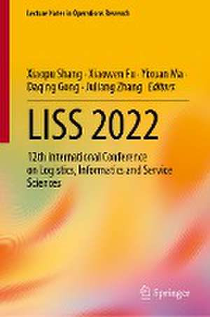 LISS 2022: 12th International Conference on Logistics, Informatics and Service Sciences de Xiaopu Shang