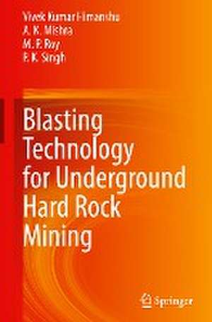 Blasting Technology for Underground Hard Rock Mining de Vivek Kumar Himanshu