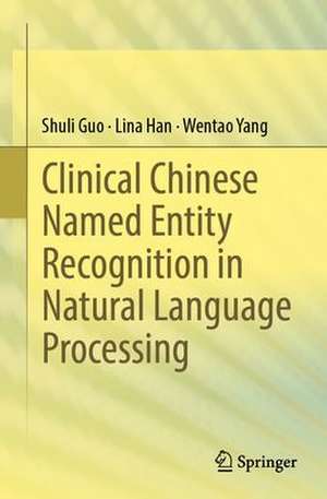 Clinical Chinese Named Entity Recognition in Natural Language Processing de Shuli Guo