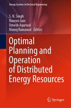 Optimal Planning and Operation of Distributed Energy Resources de S. N. Singh