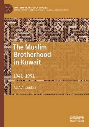 The Muslim Brotherhood in Kuwait: 1941–1991 de Ali A. Alkandari