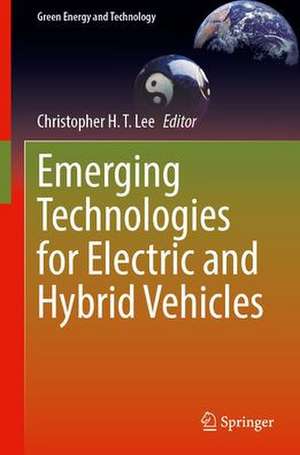 Emerging Technologies for Electric and Hybrid Vehicles de Christopher H. T. Lee