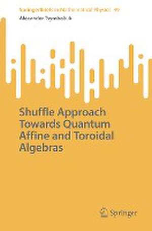 Shuffle Approach Towards Quantum Affine and Toroidal Algebras de Alexander Tsymbaliuk