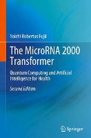 The MicroRNA 2000 Transformer: Quantum Computing and Artificial Intelligence for Health de Yoichi Robertus Fujii