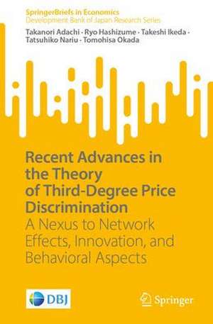 Recent Advances in the Theory of Third-Degree Price Discrimination: A Nexus to Network Effects, Innovation, and Behavioral Aspects de Takanori Adachi