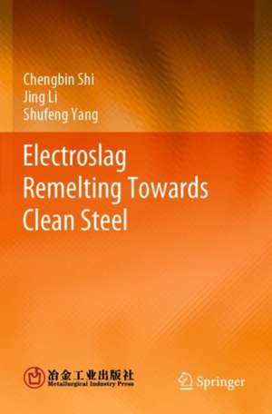 Electroslag Remelting Towards Clean Steel de Chengbin Shi