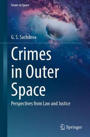 Crimes in Outer Space: Perspectives from Law and Justice de G. S. Sachdeva