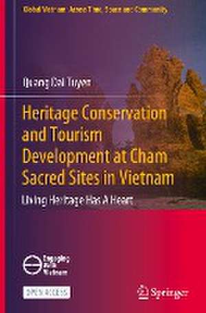 Heritage Conservation and Tourism Development at Cham Sacred Sites in Vietnam: Living Heritage Has A Heart de Quang Dai Tuyen