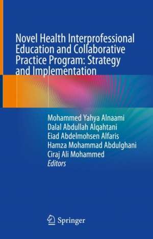 Novel Health Interprofessional Education and Collaborative Practice Program: Strategy and Implementation de Mohammed Yahya Alnaami