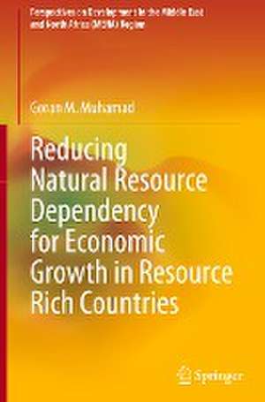 Reducing Natural Resource Dependency for Economic Growth in Resource Rich Countries de Goran M. Muhamad