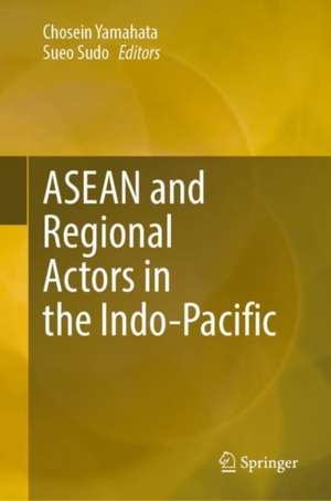 ASEAN and Regional Actors in the Indo-Pacific de Sueo Sudo