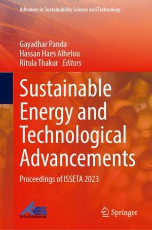 Sustainable Energy and Technological Advancements: Proceedings of ISSETA 2023 de Gayadhar Panda