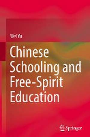 Chinese Schooling and Free-Spirit Education de Wei Yu